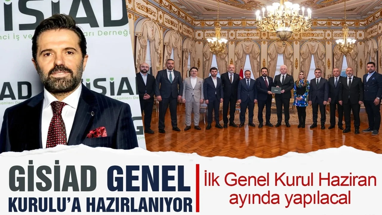 GİSİAD, Büyük Vizyonla İlk Genel Kuruluna Hazırlanıyor: 6 Haziran’da Tarihi Buluşma